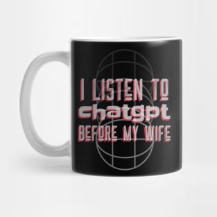 I listen to chatgpt before my wife Mug